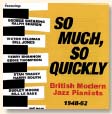 Review of Various Artists: So Much, So Quickly: British Modern Jazz Pianists 1948-62