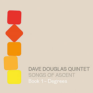 Review of Dave Douglas Quintet: Songs of Ascent