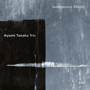 Review of Ayumi Tanaka Trio: Subaqueous Silence