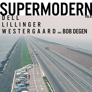 Review of Dell/Lillinger/Westergaard ft. Bob Degen: Supermodern Vol. II