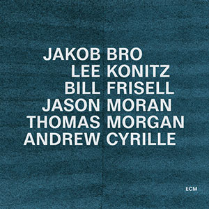 Review of Jakob Bro, Lee Konitz, Bill Frisell, Jason Moran, Thomas Morgan, Andrew Cyrille: Taking Turns