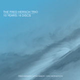 Review of Fred Hersch Trio: Ten Years/6 Discs