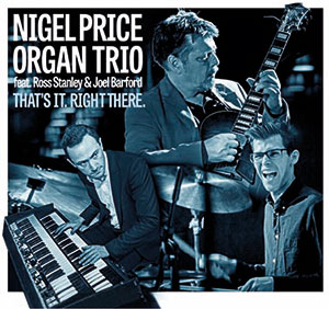 Review of Nigel Price Organ Trio: That’s It. Right There