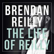 Review of Brendan Reilly: The Life of Reilly