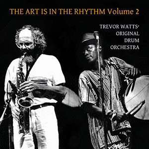 Review of Trevor Watts’ Original Drum Orchestra: The Art Is In The Rhythm Volume 2