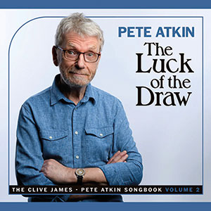 Review of Pete Atkin: The Luck of the Draw – The Clive James-Pete Atkin Songbook Volume 2