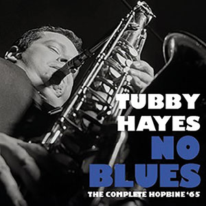 Review of Tubby Hayes: No Blues: The Complete Hopbine ‘65