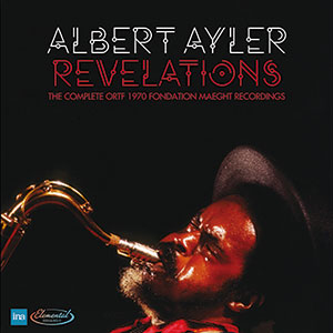 Review of Albert Ayler: Revelations: The Complete ORTF 1970 Fondation Maeght Recordings