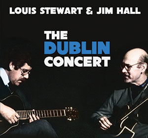 Review of Louis Stewart with Jim Hall: The Dublin Concert