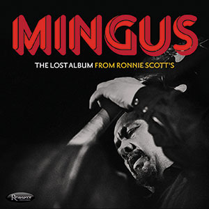 Review of Charles Mingus: The Lost Album From Ronnie Scott’s