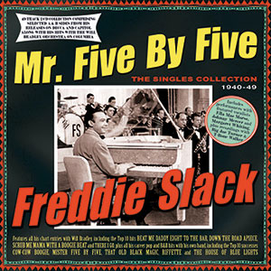 Review of Freddy Slack: Mr Five By Five: The Singles Collection 1940-49