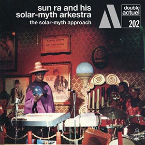 Review of Sun Ra & His Solar-Myth Arkestra: The Solar-Myth Approach