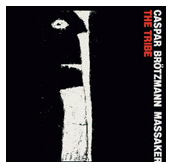 Review of Caspar Brötzmann Massaker: The Tribe