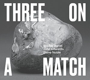 Review of Sophie Agnel/John Edwards/Steve Noble: Three On A Match