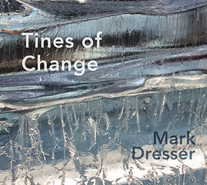 Review of Mark Dresser: Tines Of Change