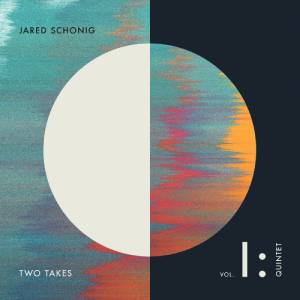 Review of Jared Schonig Quintet & Big Band: Two Takes