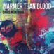 Review of Chris Montague: Warmer Than Blood