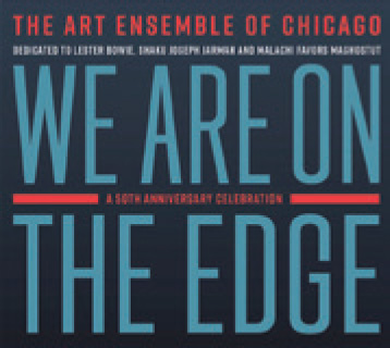 Review of Art Ensemble of Chicago: We Are On The Edge: 50th Anniversary Celebration