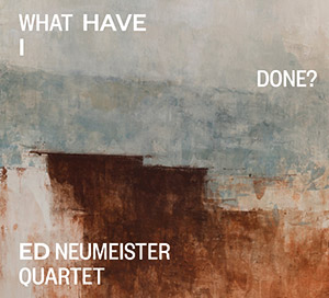 Review of Ed Neumeister Quartet: What Have I Done?