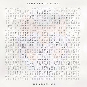 Review of Kenny Garrett & Svoy: Who Killed AI?