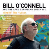 Review of Bill O'Connell and the Afro-Caribbean Ensemble: Wind Off The Hudson