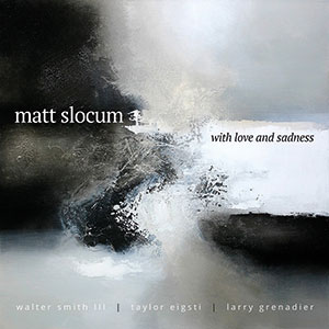 Review of Matt Slocum: With Love and Sadness