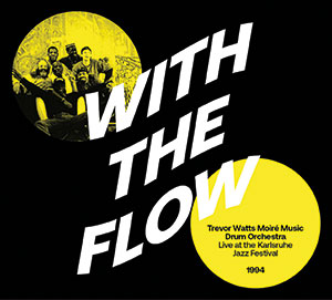 Review of Trevor Watts Moiré Music Drum Orchestra: With The Flow