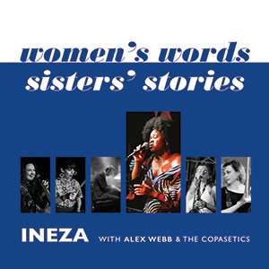 Review of Ineza with Alex Webb & the Copasetics: Women’s Words, Sisters’ Stories