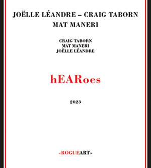Review of Joëlle Léandre, Craig Taborn, Mat Maneri: hEARoes