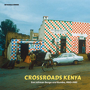 Review of Crossroads Kenya: East African Benga and Rumba, 1980-1985