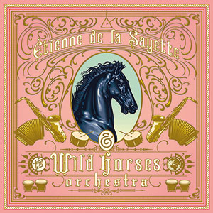 Review of Etienne de la Sayette & The Wild Horses Orchestra