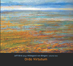 Review of Ordo Virtutum: Jeff Bird Plays Hildegard von Bingen, Volume Two