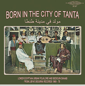 Review of Born in the City of Tanta: Lower Egyptian Urban Folklore and Bedouin Shaabi from Libya’s Bourini Records 1968–75