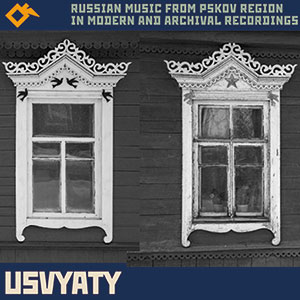 Review of Usvyaty: Russian Music from Pskov Region in Modern and Archival Recordings