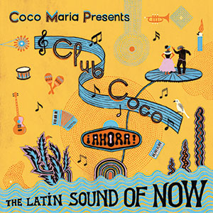 Review of Club Coco ¡AHORA! The Latin Sound of Now